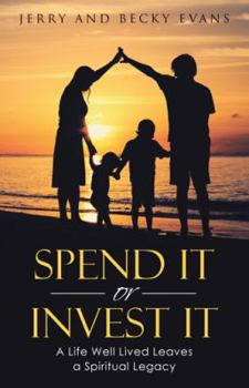 Paperback Spend It or Invest It: A Life Well Lived Leaves a Spiritual Legacy Book