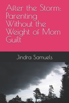After the Storm: Parenting Without the Weight of Mom Guilt
