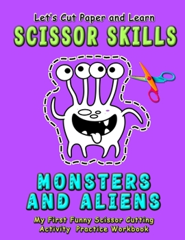 Paperback Monsters and Aliens: Let's Cut Paper and Learn Scissor Skills - My First Funny Scissor Cutting Activity Practice Workbook: A Color, cut, gl Book