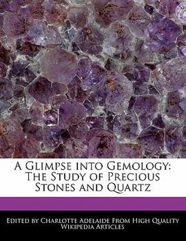 Paperback A Glimpse Into Gemology: The Study of Precious Stones and Quartz Book