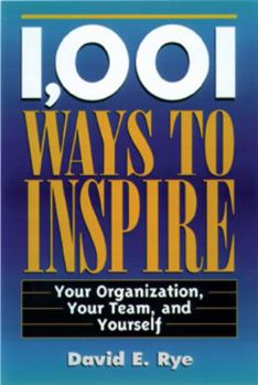 Paperback 1,001 Ways to Inspire: Your Organization, Your Team and Yourself Book