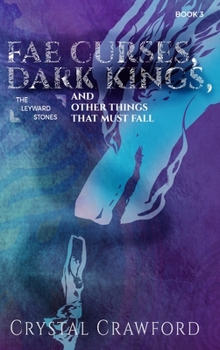 Fae Curses, Dark Kings, and Other Things That Must Fall - Book #3 of the Leyward Stones