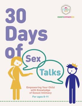 Paperback 30 Days of Sex Talks for Ages 8-11: Empowering Your Child with Knowledge of Sexual Intimacy: 2nd Edition (30 Days of Sex Talks from Educate and Empower Kids) Book