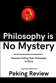 Philosophy Is No Mystery : Peasants Putting Their Philosophy to Work
