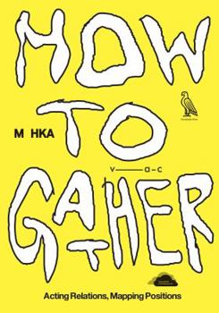 Paperback How to Gather: Acting Relations, Mapping Positions Book