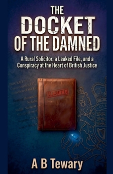 The Docket of the Damned: A Rural Solicitor, a Leaked File, and a Conspiracy at the Heart of British Justice (The Forensic Mind)