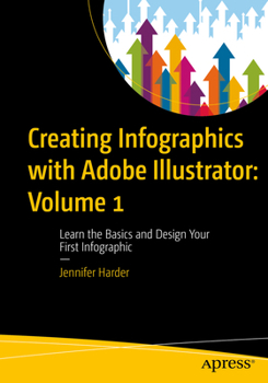 Paperback Creating Infographics with Adobe Illustrator: Volume 1: Learn the Basics and Design Your First Infographic Book