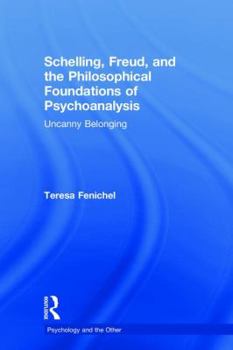 Hardcover Schelling, Freud, and the Philosophical Foundations of Psychoanalysis: Uncanny Belonging Book