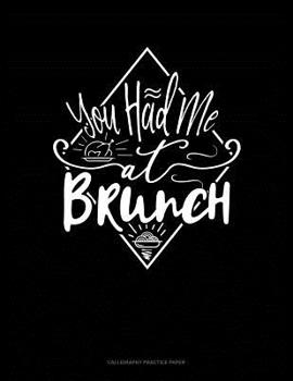 Paperback You Had Me At Brunch: Calligraphy Practice Paper Book