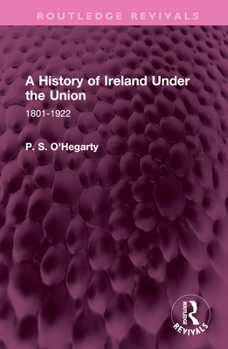 Hardcover A History of Ireland Under the Union: 1801-1922 Book