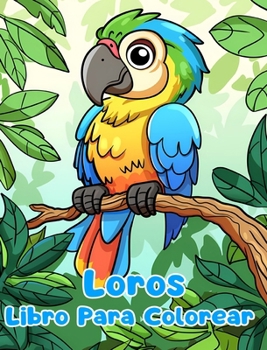 Libro Para Colorear de Loros: Páginas Simples Para Colorear de Loros Para Niños de 1 a 3 Años