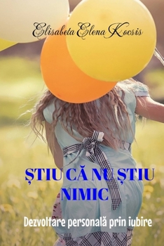 Paperback Știu că nu știu nimic: Dezvoltare personală prin iubire [Romanian] Book