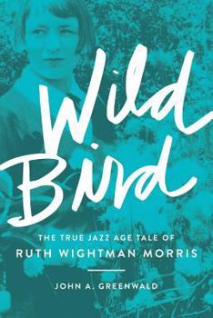 Paperback Wild Bird: The True Jazz Age Tale of Ruth Wightman Morris Book