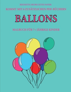 Malbuch für 7+ jährige Kinder (Ballons): Dieses Buch enthält 40 stressfreie Farbseiten, mit denen die Frustration verringert und das Selbstvertrauen ... über die Feder zu entwickeln (German Edition)