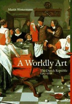 Paperback A Worldly Art: The Dutch Republic 1585-1718 (Perspectives) (Trade Version) Book