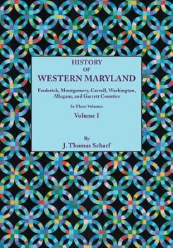 History of Western Maryland. ... Including biographical sketches. ... Illustrated, vol. I