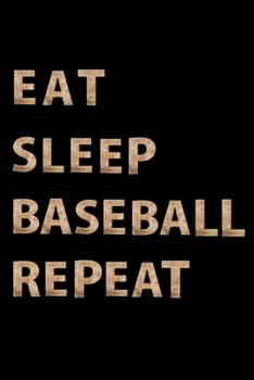 Eat Sleep Baseball Repeat: Baseball  Birthday Gift/ Notebook/Journal Gift , 120 pages , 6x9 , Soft Cover , Matte Finish