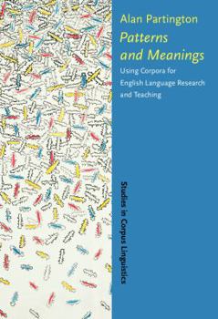 Patterns and Meanings: Using Corpora for English Language Research and Teaching - Book #2 of the Studies in Corpus Linguistics