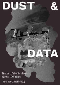 Hardcover Dust & Data: Traces of the Bauhaus Across 100 Years Book