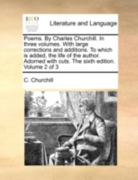 Paperback Poems. by Charles Churchill. in Three Volumes. with Large Corrections and Additions. to Which Is Added, the Life of the Author. Adorned with Cuts. the Book