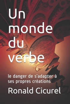 Paperback Un Monde du Verbe: Le danger de s'adapter à ses propres créations [French] Book