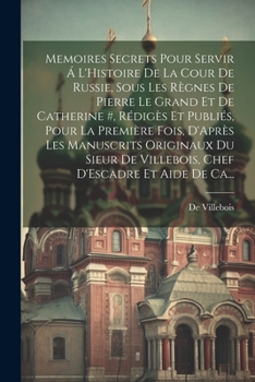 Paperback Memoires Secrets Pour Servir Á L'Histoire De La Cour De Russie, Sous Les Règnes De Pierre Le Grand Et De Catherine #, Rédigès Et Publiés, Pour La Prem [French] Book