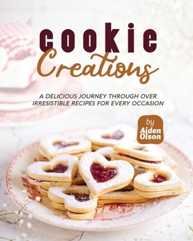 Paperback Cookie Creations: A Delicious Journey Through Over Irresistible Recipes for Every Occasion Book
