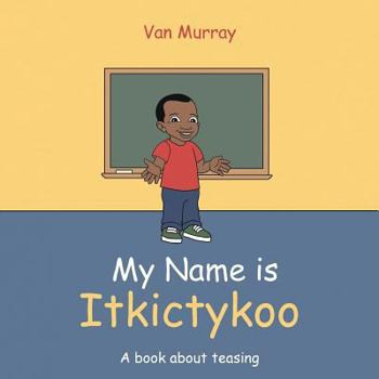 Paperback My Name Is Itkictykoo: A Book About Teasing Book
