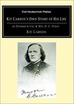 Paperback Kit Carson's Own Story of His Life: As Dictated to Col. and Mrs. D. C. Peters about 1856-57 Book