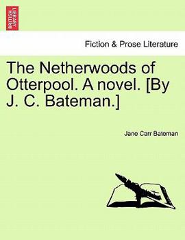 Paperback The Netherwoods of Otterpool. a Novel. [By J. C. Bateman.] Book