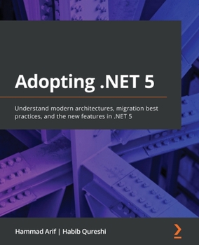 Paperback Adopting .NET 5: Understand modern architectures, migration best practices, and the new features in .NET 5 Book