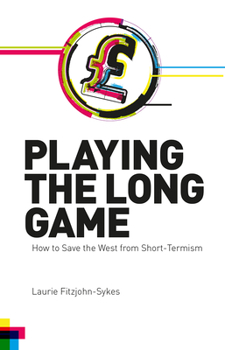 Paperback Playing the Long Game: How to Save the West from Short-Termism Book