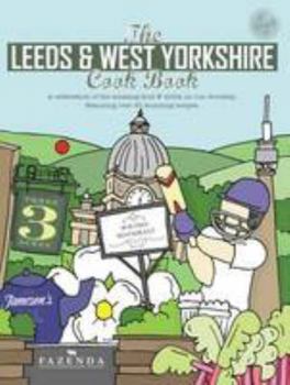 The Leeds & West Yorkshire Cook Book: A Celebration of the Amazing Food and Drink on Our Doorstep - Book  of the Get Stuck In