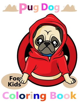 Paperback Pug Dog For Kids Coloring Book: Cute pug coloring book for kids Book