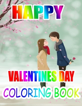 Happy Valentine Day Coloring Book: An Adult Coloring Book with Beautiful Flowers, Adorable Animals, and Romantic Heart Designs