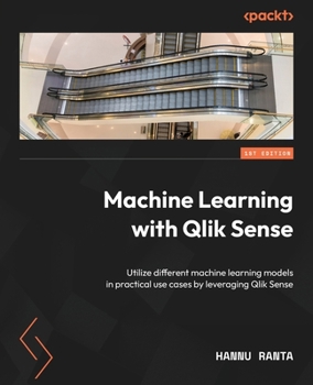 Paperback Machine Learning with Qlik Sense: Utilize different machine learning models in practical use cases by leveraging Qlik Sense Book