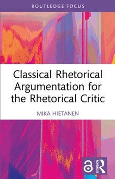 Hardcover Classical Rhetorical Argumentation for the Rhetorical Critic Book