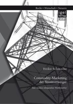 Paperback Commodity-Marketing der Stromversorger: Eine Analyse erfolgreicher Wettbewerber [German] Book