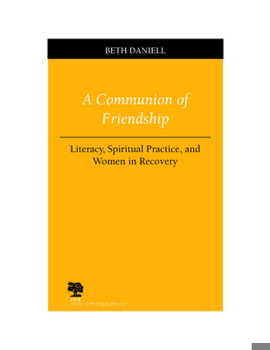 A Communion of Friendship: Literacy, Spiritual Practice, and Women in Recovery (Studies in Writing and Rhetoric) - Book  of the Studies in Writing and Rhetoric