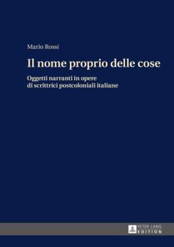 Hardcover Il nome proprio delle cose: Oggetti narranti in opere di scrittrici postcoloniali italiane [Italian] Book