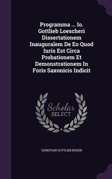 Programma ... IO. Gottlieb Loescheri Dissertationem Inauguralem de EO Quod Iuris Est Circa Probationem Et Demonstrationem in Foris Saxonicis Indicit