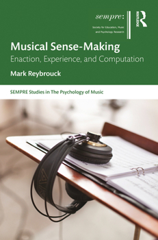 Hardcover Musical Sense-Making: Enaction, Experience, and Computation Book