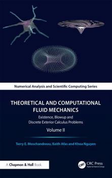 Hardcover Theoretical and Computational Fluid Mechanics: Existence, Blowup and Discrete Exterior Calculus Problems, Volume II Book
