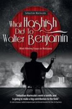 Paperback What Hashish Did To Walter Benjamin: Mind-Altering Essays on Marijuana Book
