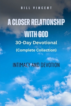 Paperback A Closer Relationship With God (Complete Edition): Intimacy and Devotion Book