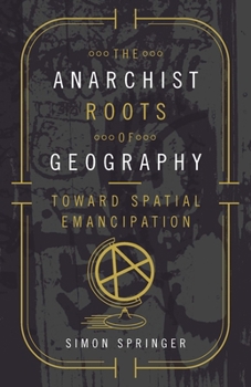 Paperback The Anarchist Roots of Geography: Toward Spatial Emancipation Book