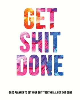 Paperback Get Shit Done: Funny 2020 Planner Daily Weekly Monthly Yearly - Shit Quotes, To-do List, Notes, Contacts, 2020-2021 Calendar, 8x10 Book