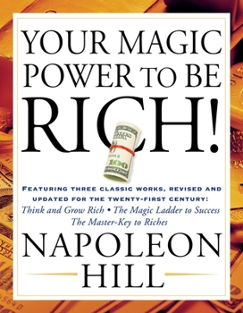 Paperback Your Magic Power to Be Rich!: Featuring Three Classic Works, Revised and Updated for the Twenty-First Century: Think and Grow Rich, the Magic Ladder Book