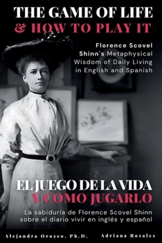 The Game of Life and How to Play It: Florence Scovel Shinn's Metaphysical Wisdom of Daily Living in English and Spanish (Conscious Awareness)