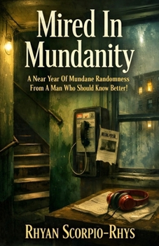 Paperback Mired In Mundanity: A Near Year Of Mundane Randomness From A Man Who Should Know Better! Book